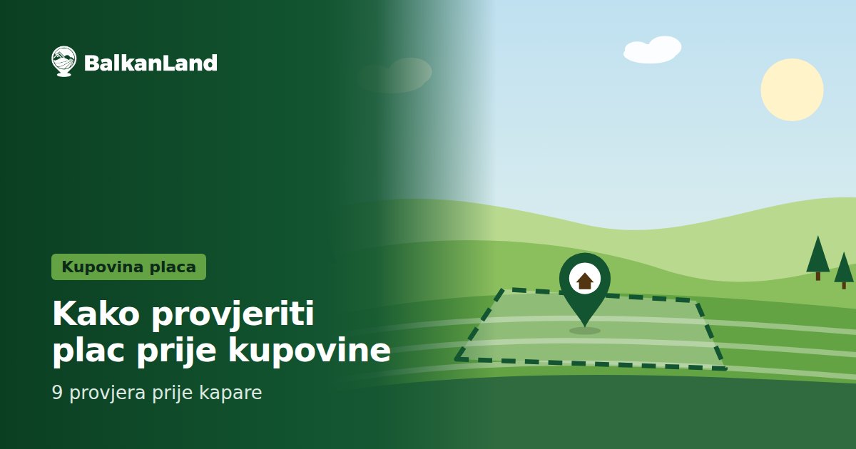 Kako provjeriti plac prije kupovine: 9 provjera prije kapare