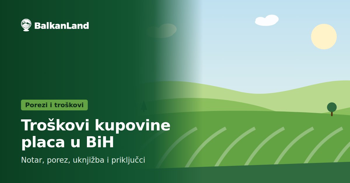 Troškovi kupovine placa u BiH: notar, porez, uknjižba i priključci